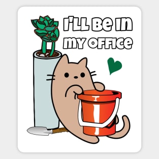 Plant Gardening Cat I will be in my office Magnet